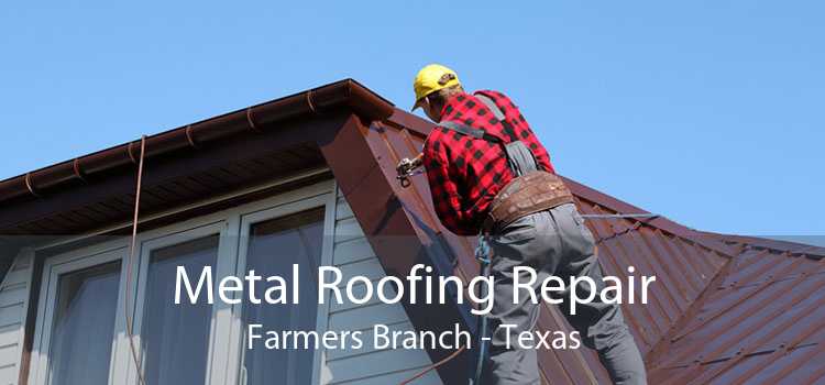 Metal Roofing Repair Farmers Branch - Texas