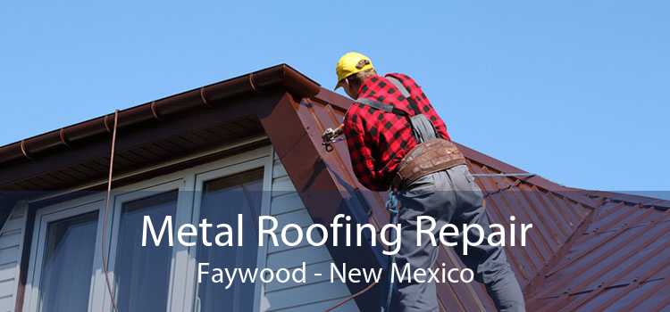 Metal Roofing Repair Faywood - New Mexico
