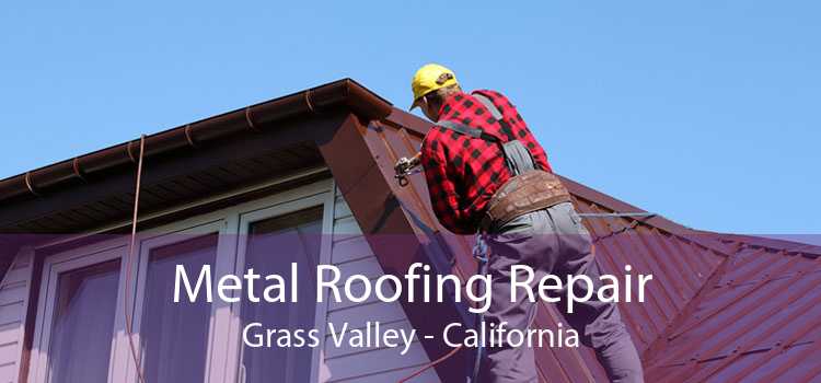 Metal Roofing Repair Grass Valley - California
