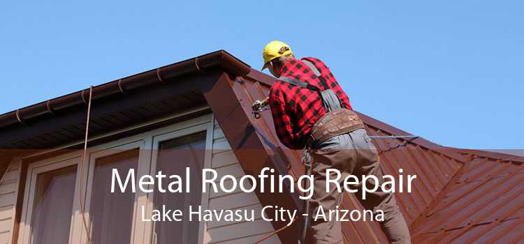 Metal Roofing Repair Lake Havasu City - Arizona