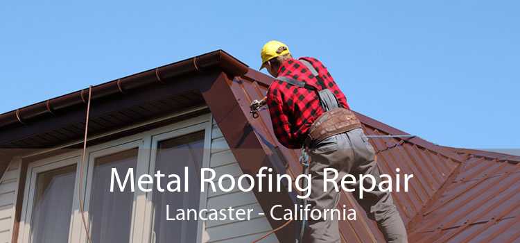 Metal Roofing Repair Lancaster - California