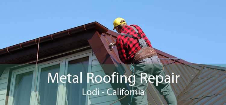 Metal Roofing Repair Lodi - California
