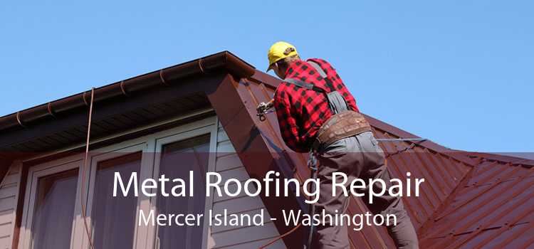 Metal Roofing Repair Mercer Island - Washington