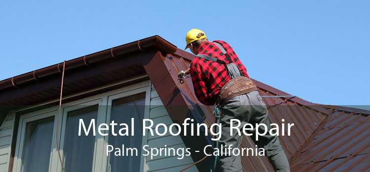 Metal Roofing Repair Palm Springs - California