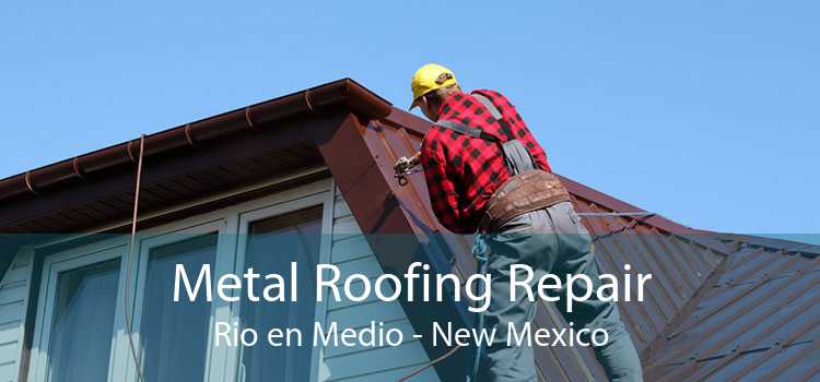 Metal Roofing Repair Rio en Medio - New Mexico