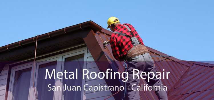 Metal Roofing Repair San Juan Capistrano - California