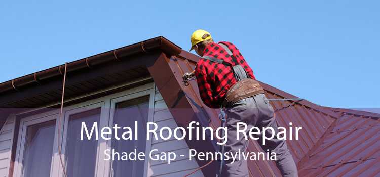 Metal Roofing Repair Shade Gap - Pennsylvania