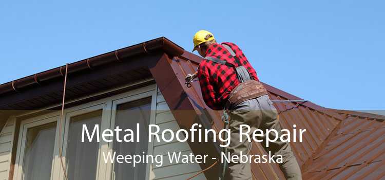Metal Roofing Repair Weeping Water - Nebraska