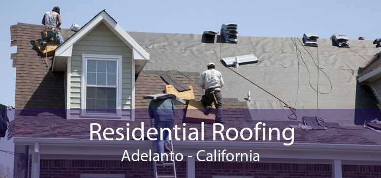 Residential Roofing Adelanto - California