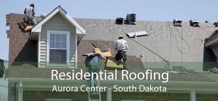 Residential Roofing Aurora Center - South Dakota