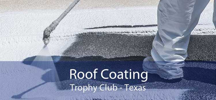Roof Coating Trophy Club - Texas