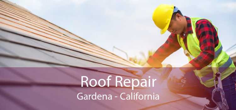 Roof Repair Gardena - California