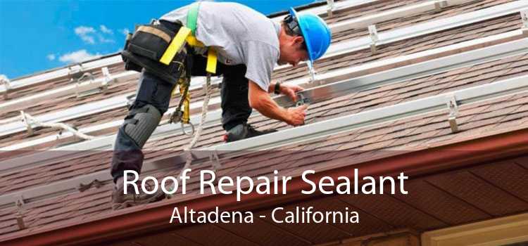 Roof Repair Sealant Altadena - California