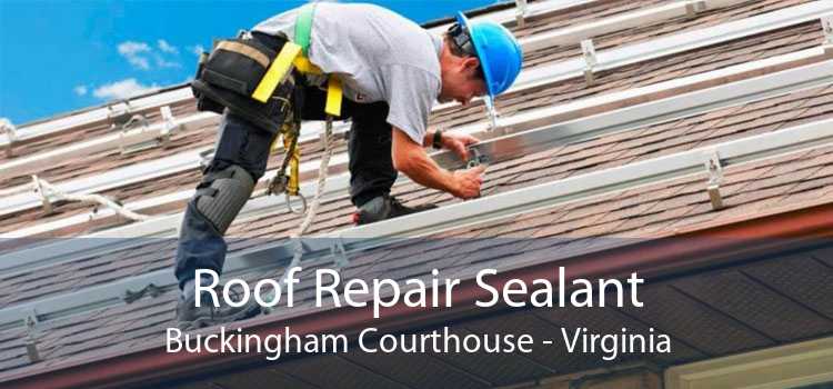 Roof Repair Sealant Buckingham Courthouse - Virginia