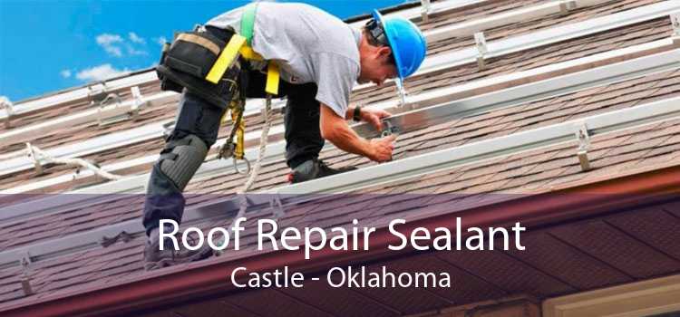 Roof Repair Sealant Castle - Oklahoma
