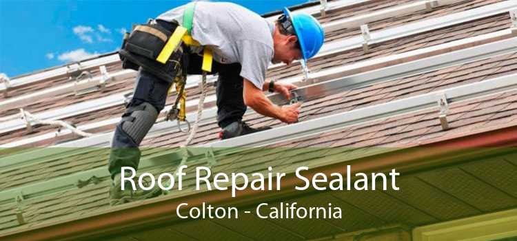 Roof Repair Sealant Colton - California