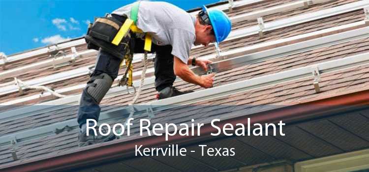 Roof Repair Sealant Kerrville - Texas
