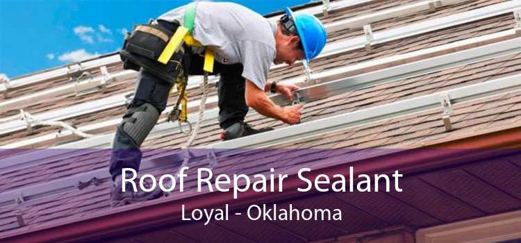 Roof Repair Sealant Loyal - Oklahoma