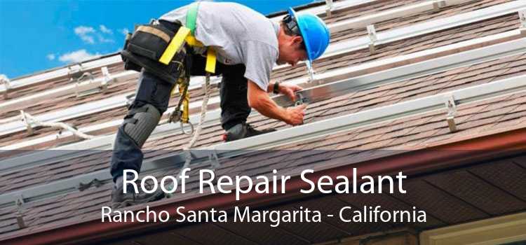 Roof Repair Sealant Rancho Santa Margarita - California