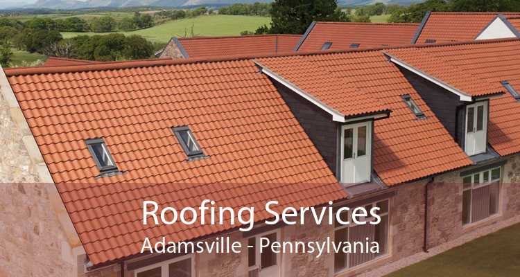 Roofing Services Adamsville - Pennsylvania
