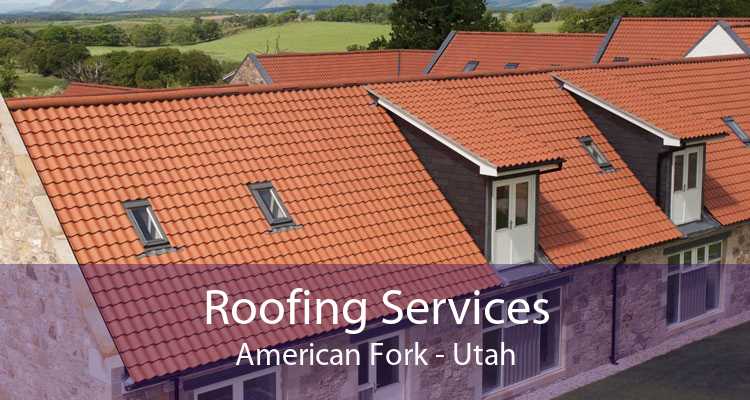 Roofing Services American Fork - Utah
