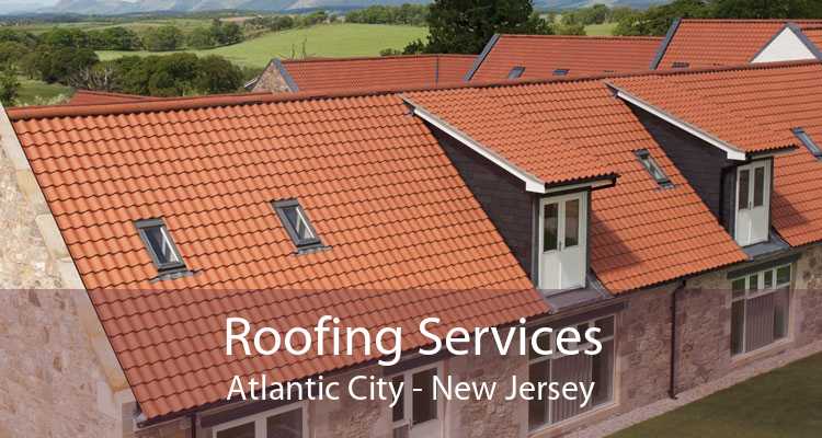 Roofing Services Atlantic City - New Jersey