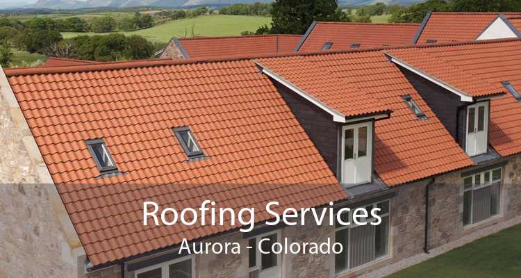 Roofing Services Aurora - Colorado