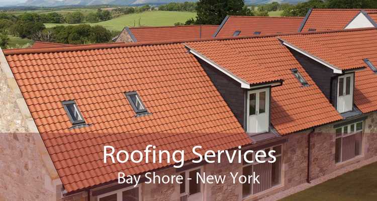 Roofing Services Bay Shore - New York