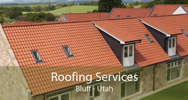 Roofing Services Bluff - Utah