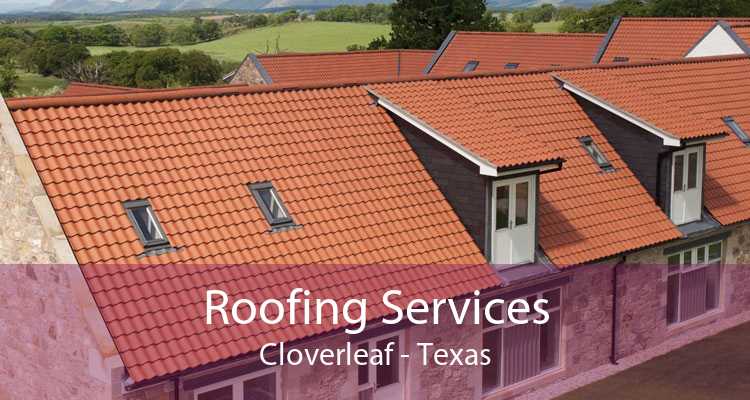 Roofing Services Cloverleaf - Texas