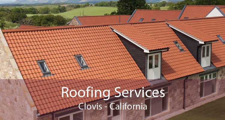 Roofing Services Clovis - California