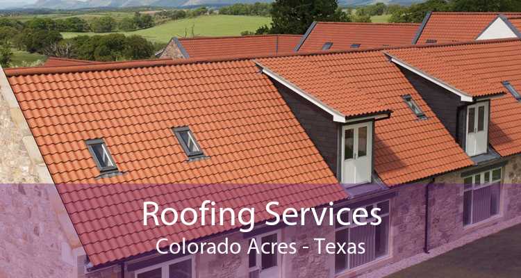 Roofing Services Colorado Acres - Texas