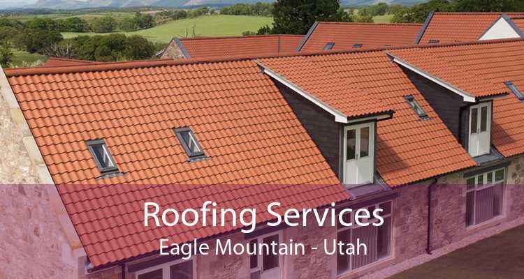 Roofing Services Eagle Mountain - Utah