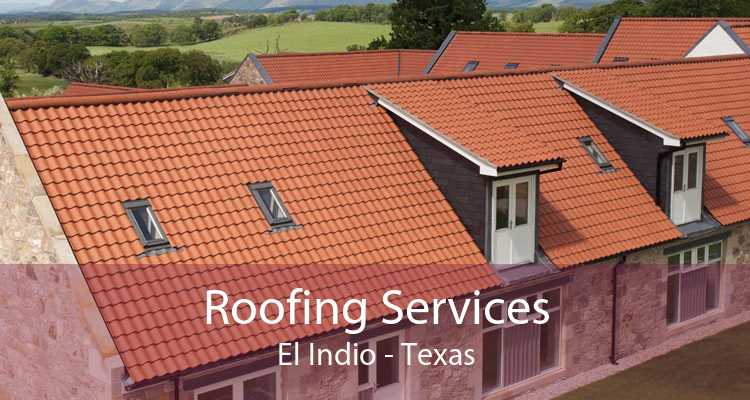 Roofing Services El Indio - Texas