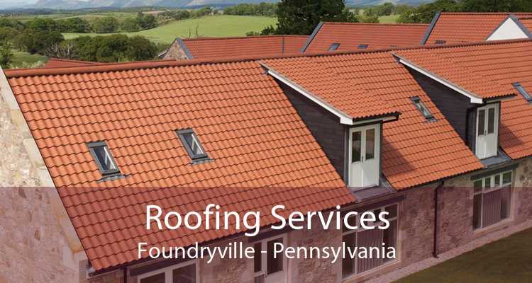 Roofing Services Foundryville - Pennsylvania