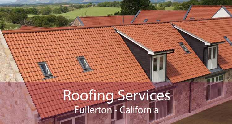 Roofing Services Fullerton - California