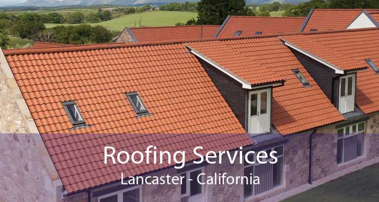 Roofing Services Lancaster - California