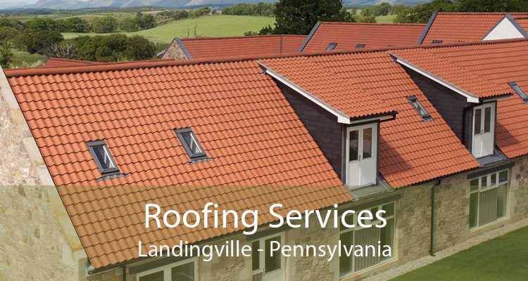 Roofing Services Landingville - Pennsylvania