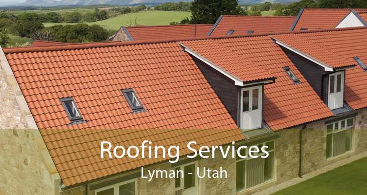 Roofing Services Lyman - Utah