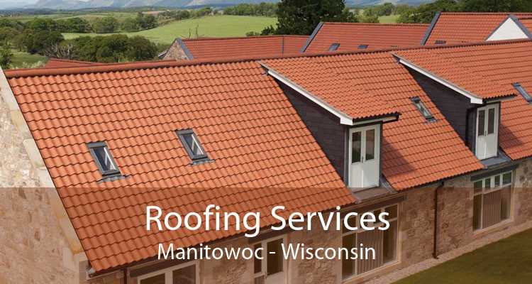 Roofing Services Manitowoc - Wisconsin