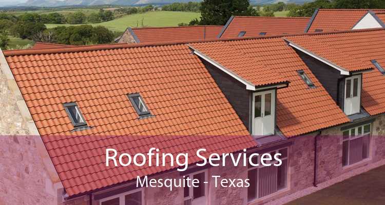 Roofing Services Mesquite - Texas