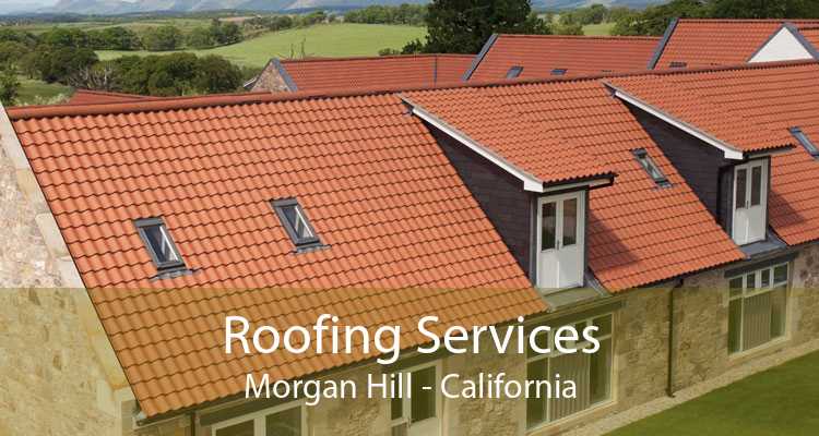Roofing Services Morgan Hill - California