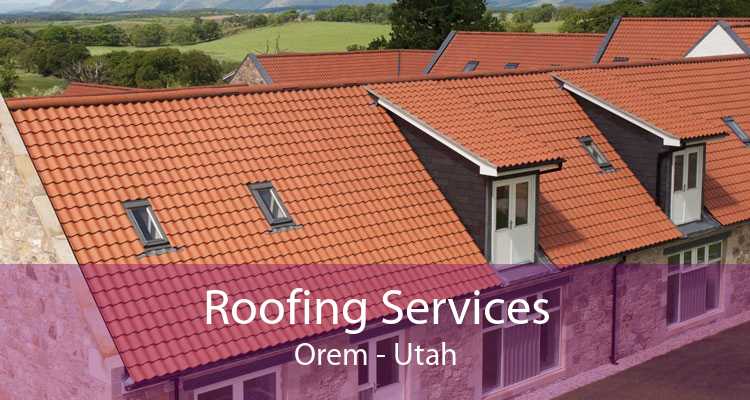 Roofing Services Orem - Utah