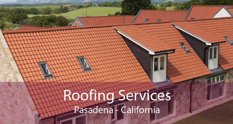 Roofing Services Pasadena - California