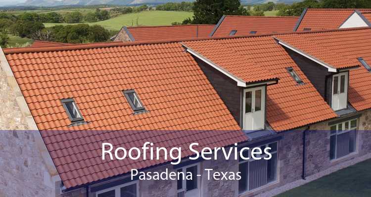 Roofing Services Pasadena - Texas
