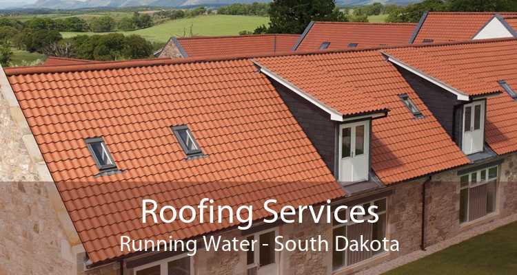 Roofing Services Running Water - South Dakota
