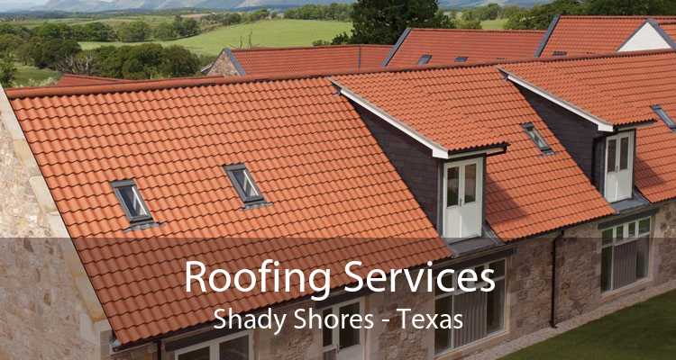 Roofing Services Shady Shores - Texas