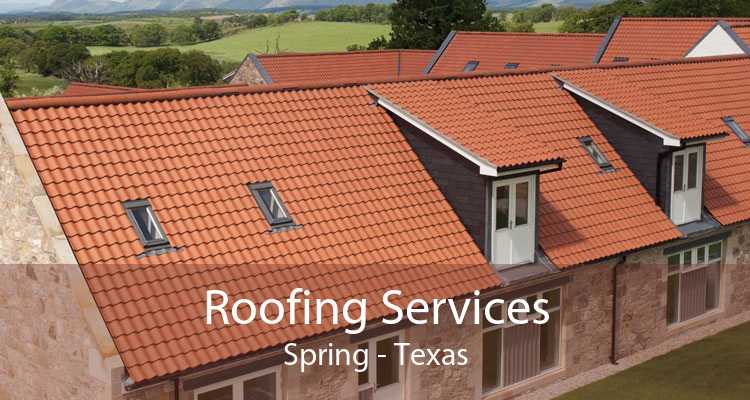 Roofing Services Spring - Texas