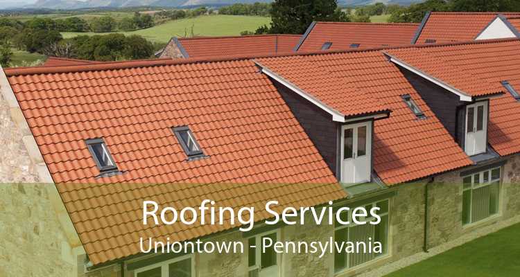 Roofing Services Uniontown - Pennsylvania