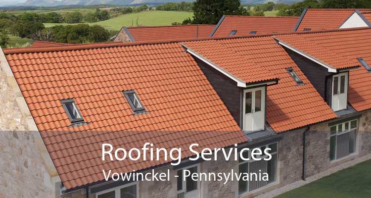 Roofing Services Vowinckel - Pennsylvania